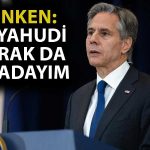 Blinken, İsrail’de Konuştu: ABD Her Zaman Yanınızda Olacak