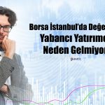 Borsa Haftalık Yüzde 3 Yükseldi! Yabancılar Neden Gelmiyor?