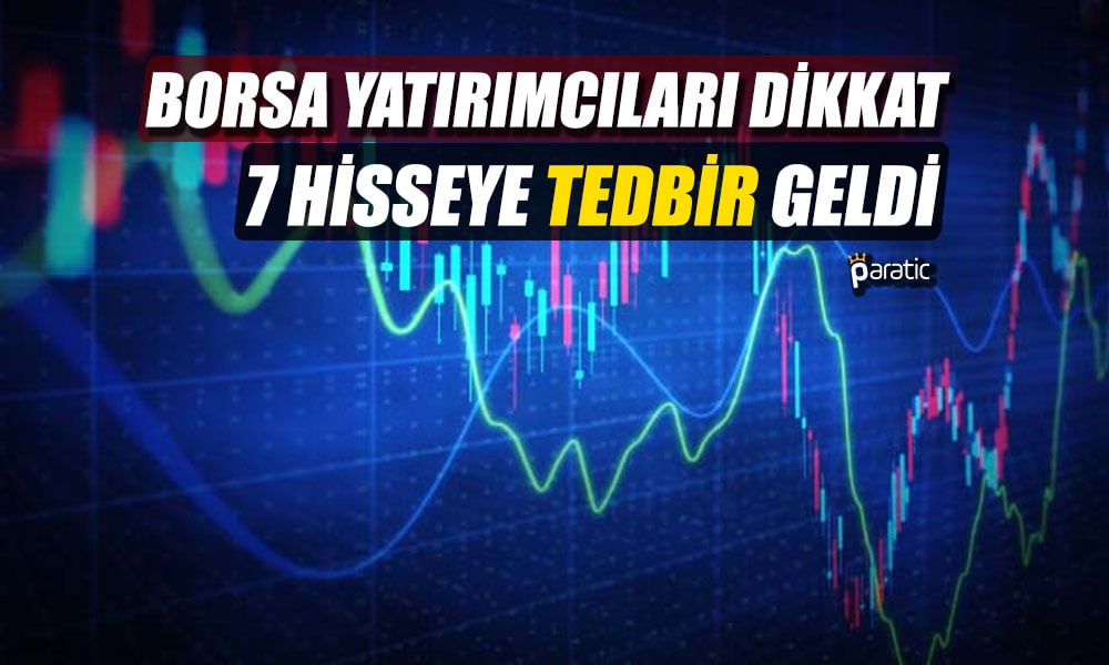 Borsa İstanbul Sert Hareket Eden 7 Hisseye Dur Dedi!