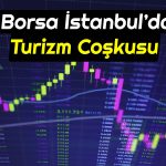 Borsa İstanbul’da Turizm Endeksi Yüz Güldürüyor!