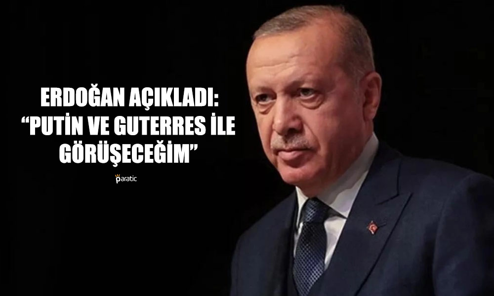 Erdoğan Kolları Sıvadı! Putin ve Guterres ile Görüşecek