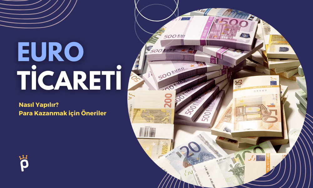 Euro Ticareti Nasıl Yapılır? Euro’dan Para Kazanmak için Öneriler