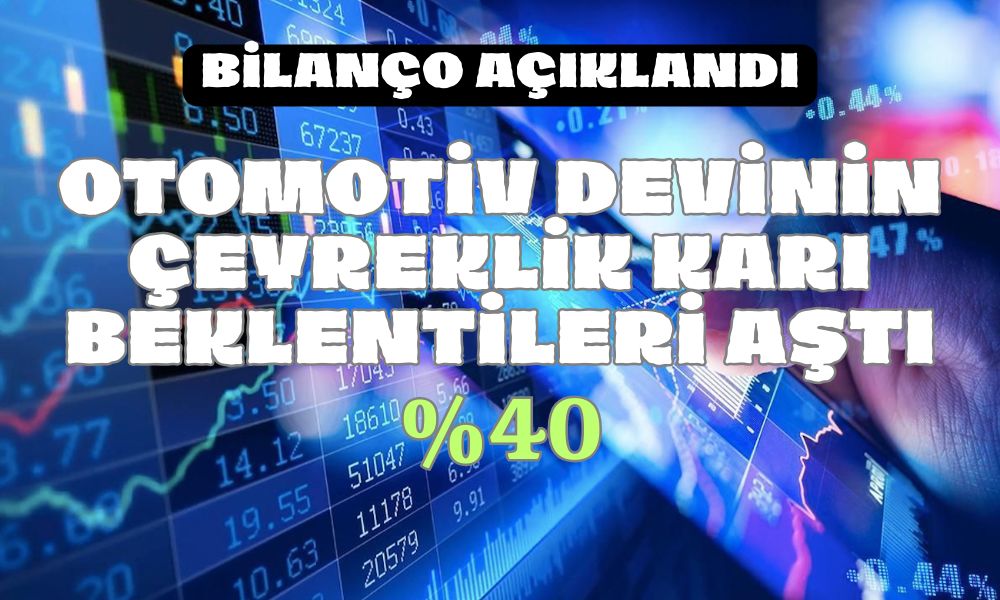 Otomotiv Devinin Beklenen Bilançosu Açıklandı! Kar Beklenti Üstü!