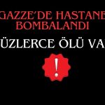 Gazze’de Hastaneye Saldırı: Yüzlerce Ölü Var