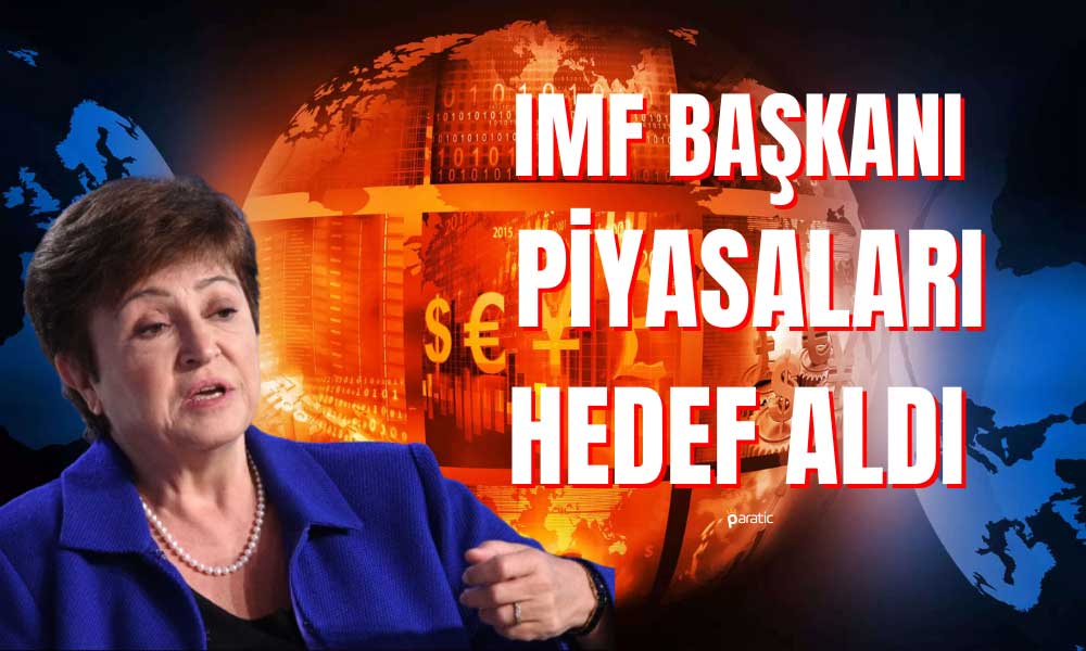 IMF Başkanı’ndan Piyasalar için Korkutan Yorum