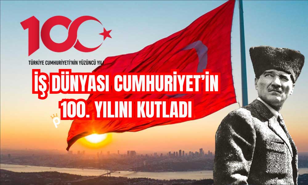 İş Dünyası Cumhuriyet’in 100. Yılını Kutladı