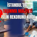 İstanbul’da Taşınmanın Maliyeti Yüzde 91 Arttı