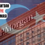JPMorgan: Yeni Ekonomi Ekibiyle Türkiye’ye Yatırımcı İlgisi Artıyor