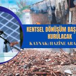 Kentsel Dönüşüm Başkanlığı’nın Kaynağı: Hazine Arazileri