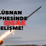 Lübnan İsrail’in Kuzeyine Füze Fırlattı