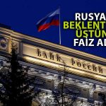 Rusya Merkez Bankası Faiz Politikasını Artırımlarla Sürdürüyor
