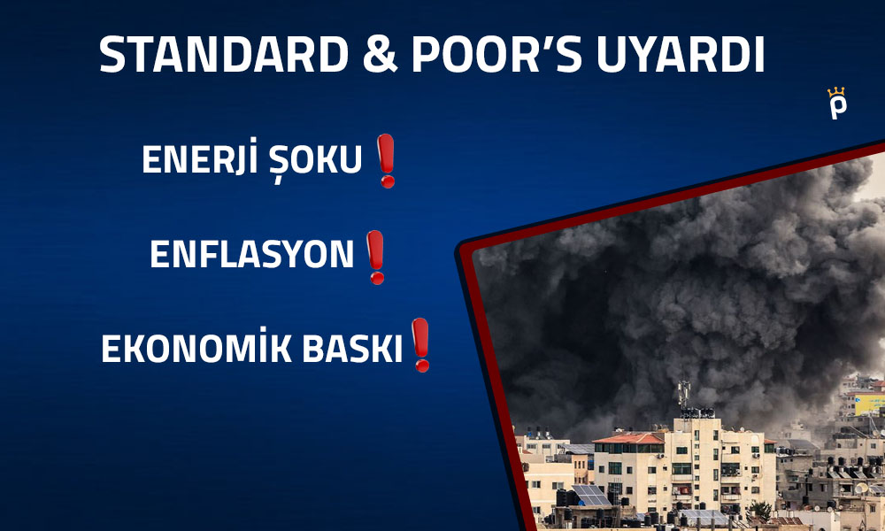 S&P’den Savaşa Yönelik Uyarı: “Enerjide Arz Şoku Yaşanabilir”