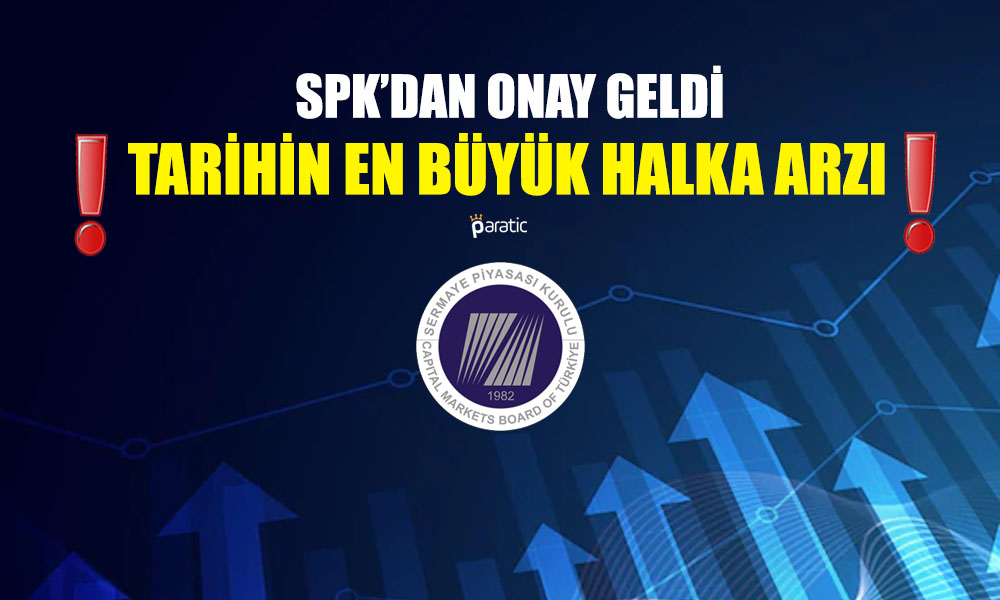 Tarihin En Büyük Halka Arzı Geliyor! Onayı Aldı