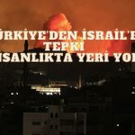 Türkiye ve BM’den İsrail’e 24 Saat Tepkisi