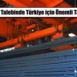 Türkiye’nin Çelik Talebi Rekor Düzeyde Artacak