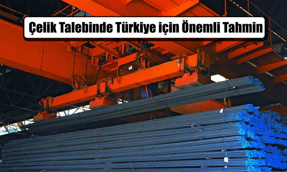 Türkiye’nin Çelik Talebi Rekor Düzeyde Artacak