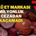 Ünlü Et Markasına 73 Milyon Liralık Ceza