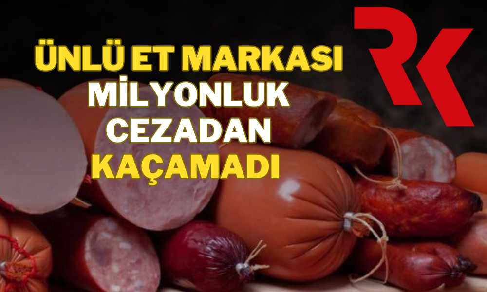 Ünlü Et Markasına 73 Milyon Liralık Ceza