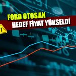 Yapı Kredi Yatırım, Ford Otosan için Hedef Fiyatını Yükseltti