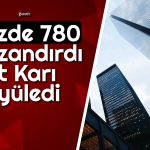 Yüzde 780 Kazandıran Şirketin Net Karı Büyüledi!