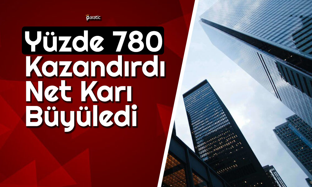 Yüzde 780 Kazandıran Şirketin Net Karı Büyüledi!