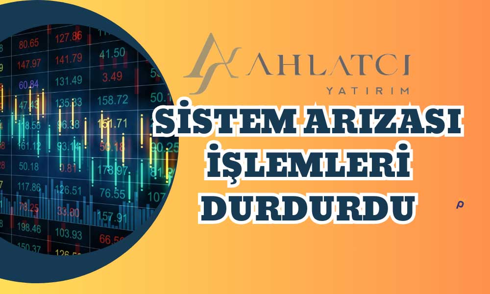 Ahlatcı Yatırım’da Sistem Arızası! Hizmet Sağlanamıyor