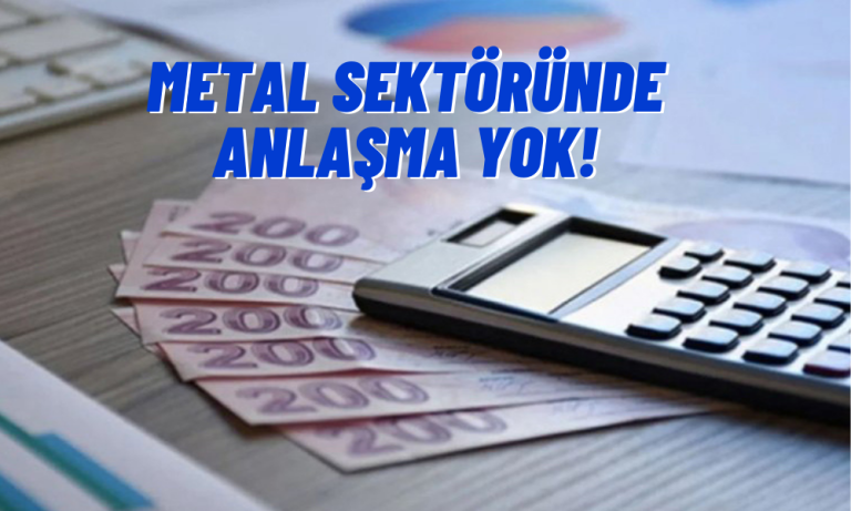 Anlaşma Sağlanamadı! Türk Metal Sendikası Masadan Kalktı