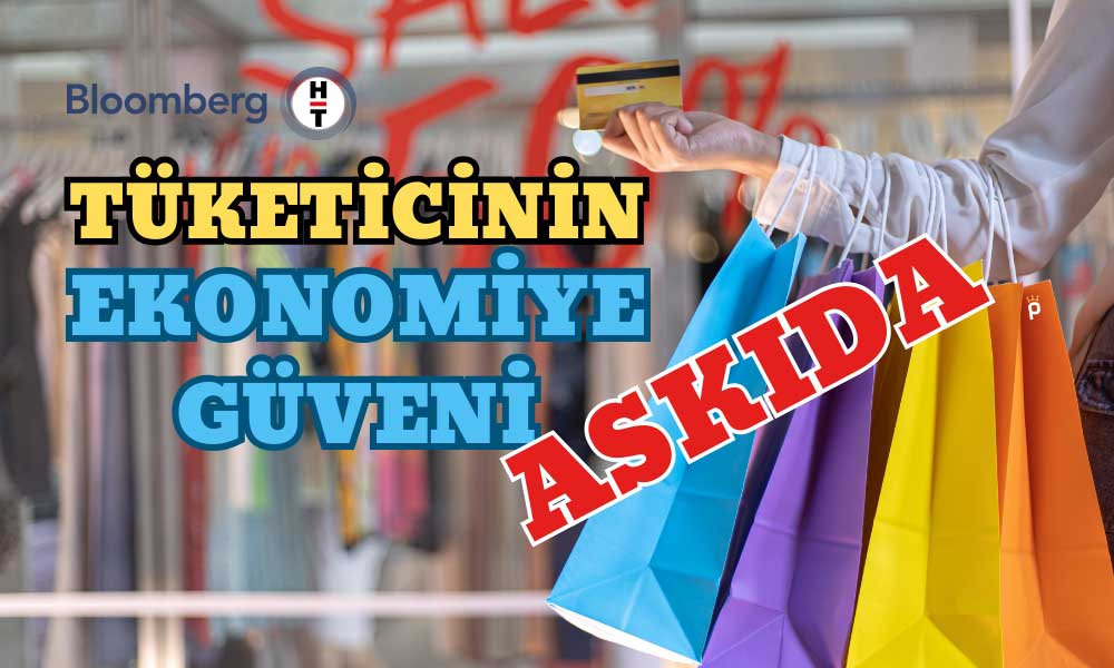 Bloomberg HT’ye göre Tüketicinin Ekonomiye Güveni Askıda