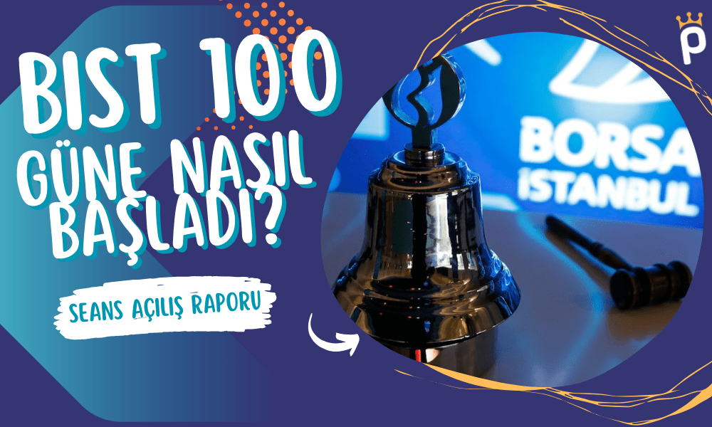 Borsa Güne Nasıl Başladı? BIST 100 Son Durum (07.11.2023)