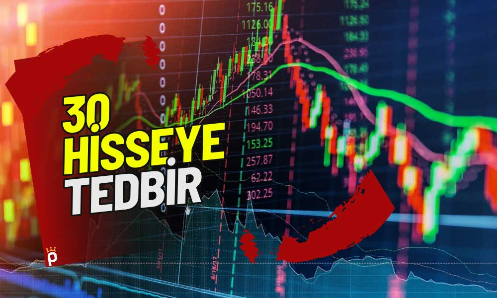 Borsa İstanbul’un Tedbir Listesi Kabardı