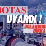 BOTAŞ Uyardı! ‘Yatırım Fırsatı’ Başlıklarına Kanmayın