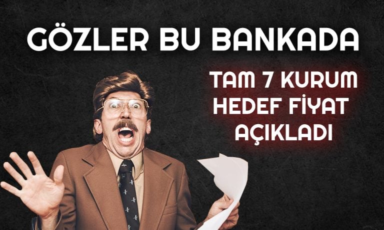 Bu Banka Radara Girdi! Hedef Fiyatlar Peş Peşe Geldi