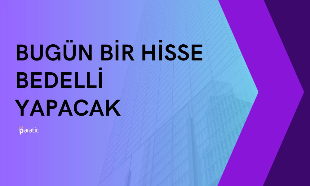 Bugün Bir Şirket Bedelli Sermaye Artıracak