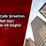Demir Çelik Şirketinin Net Karı Düşerken Borcu Sert Yükseldi!