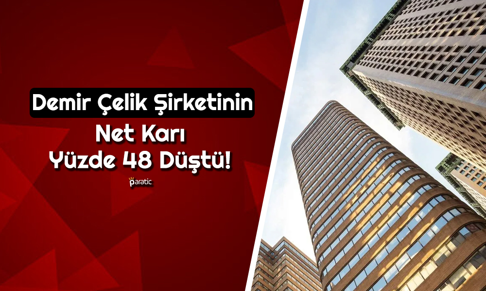 Demir Çelik Şirketinin Net Karı Düşerken Borcu Sert Yükseldi!