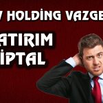 Dev Holding Kararıyla Dikkat Çekti! Yatırım İptal Edildi