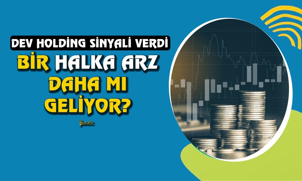 Dev Holdingden Kritik Karar! Yeni Şirketini Halka Arz Edebilir