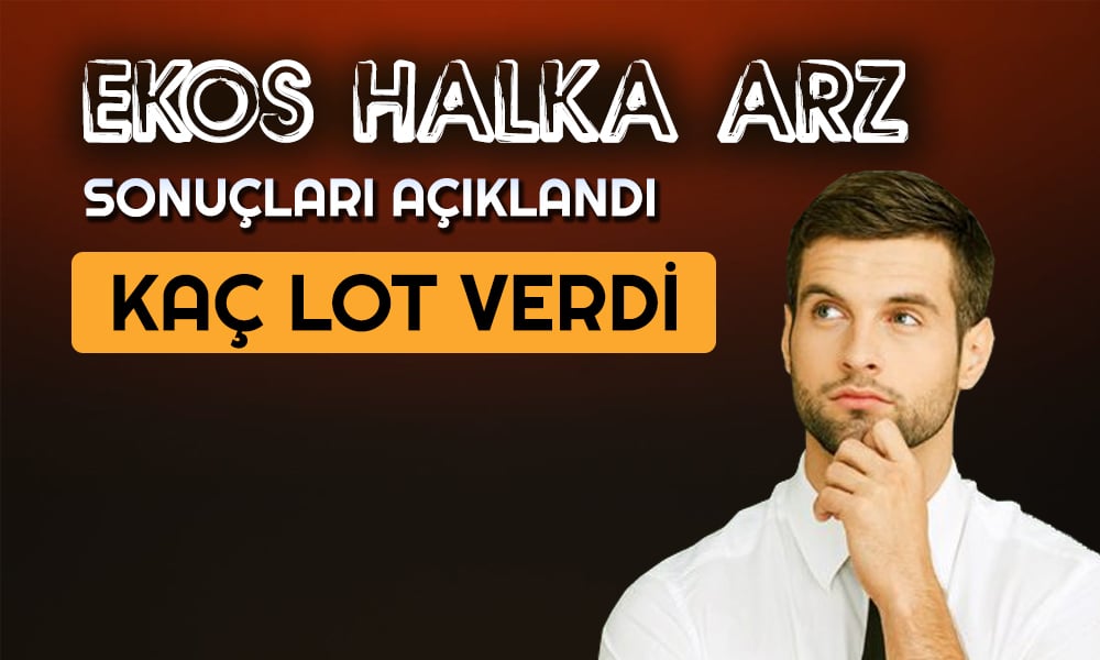 EKOS Kaç Lot Verdi? Halka Arz Sonuçları Açıklandı