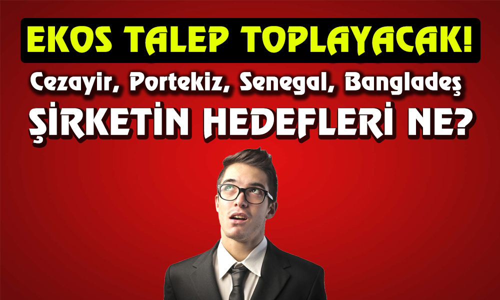 Ekos Talep Toplayacak! Şirketten Yatırım Açıklaması Geldi