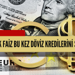 Faiz Dengesi Kurulamıyor: Döviz Kredilerine Hücum Başladı