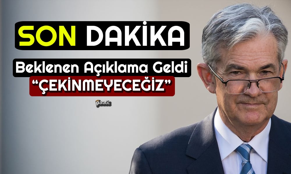 FED Başkanı: Daha Fazla Sıkılaştırmadan Çekinmeyeceğiz