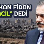 Fidan’dan Gazze için Çağrı: Acilen Ateşkes İlan Edilmeli