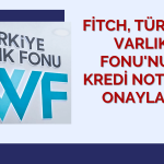 Fitch “Çok Güçlü” Vurgusuyla TVF’nin Kredi Notunu Teyit Etti