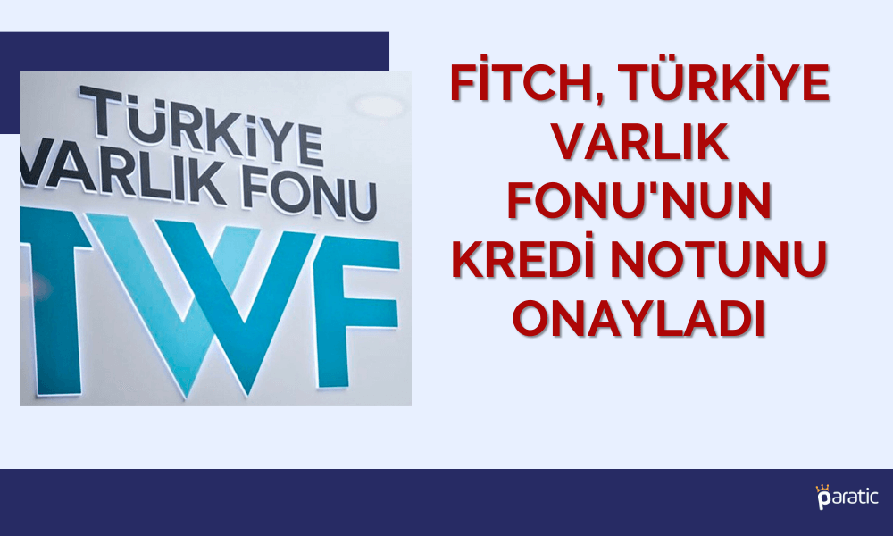 Fitch “Çok Güçlü” Vurgusuyla TVF’nin Kredi Notunu Teyit Etti