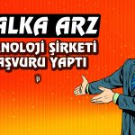 Halka Arz: Borsa İstanbul’a Teknoloji Şirketi Geliyor!