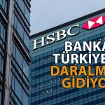HSBC’den Türkiye Kararı: Şube Sayısı Azalıyor