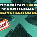Hisseleri Düşüş Eğilimindeki Şirketin Santralinde Faaliyetler Durdu!