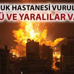 İsrail Durmuyor: Çocuk Hastanesi Hedef Alındı