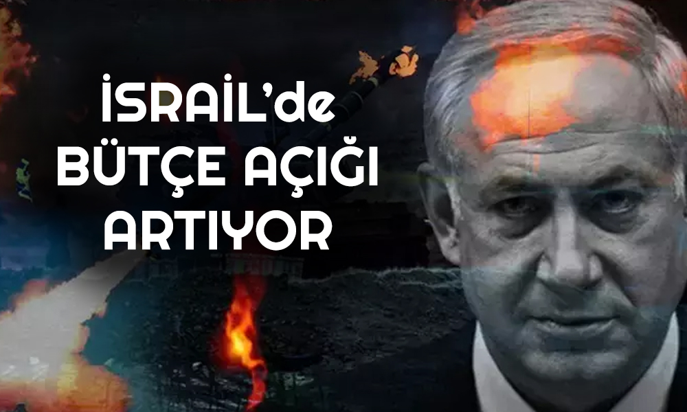 İsrail Ekonomisine Savaş Şoku! Bütçe Açığı 5 Katına Çıktı