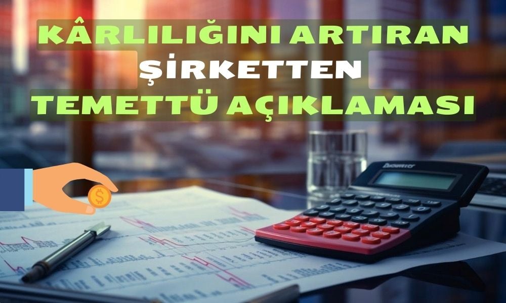 Yüzde 55 Kar Açıklayan Şirketten Temettü Duyurusu Geldi!